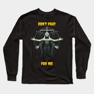 Don’t pray for me Long Sleeve T-Shirt